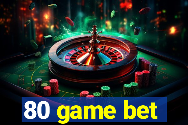 80 game bet